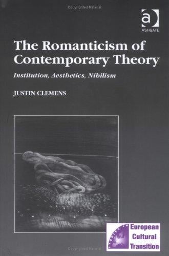 The Romanticism of contemporary theory: institutions, aesthetics, nihilism