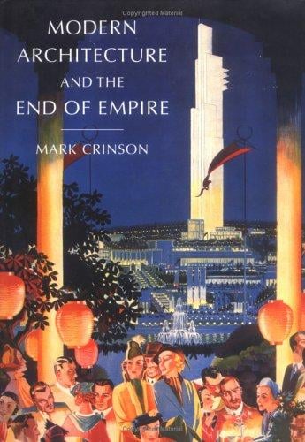 Modern Architecture and the End of Empire (British Art and Visual Culture Since 1750, New Readings) (British Art and Visual Culture Since 1750, New Readings) ... and Visual Culture Since 1750, New Readings)
