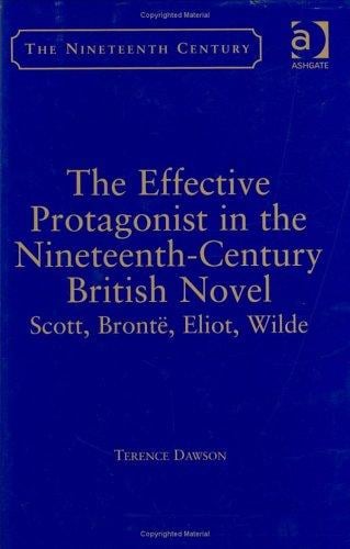 The effective protagonist in the nineteenth-century British novel: Scott, Brontë, Eliot, Wilde