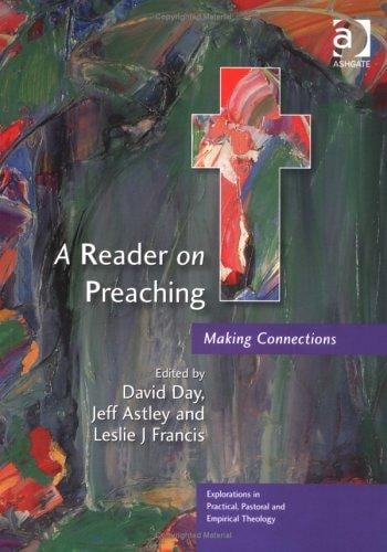 A Reader on Preaching: Making Connections (Explorations in Practical, Pastoral and Empirical Theology) (Explorations in Practical, Pastoral and Empirical ... Practical, Pastoral and Empirical Theology)