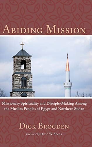 Abiding Mission: Missionary Spirituality and Disciple-Making among the Muslim Peoples of Egypt and Northern Sudan