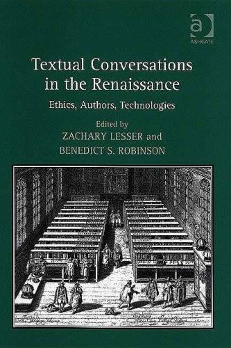 Textual Conversations in the Renaissance: Ethics, Authors, Technologies