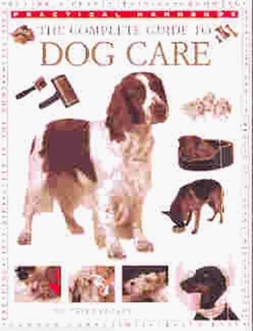 Complete Guide to Dog Care (Practical Handbook Series)