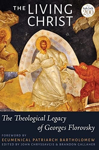 Living Christ: The Theological Legacy of Georges Florovsky