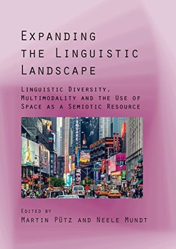 Expanding the Linguistic Landscape: Linguistic Diversity, Multimodality and the Use of Space As a Semiotic Resource