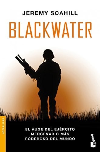 Blackwater: El auge del ejército mercenario más poderoso del mundo
