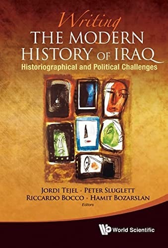 Writing the modern history of Iraq: historiographical and political challenges