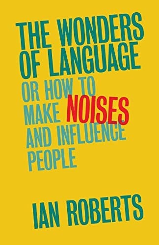 Wonders of Language : Or: How to Make Noises and Influence People