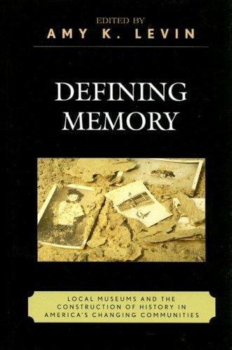 Defining Memory: Local Museums and the Construction of History in America's Changing Communities (American Association for State and Local History)