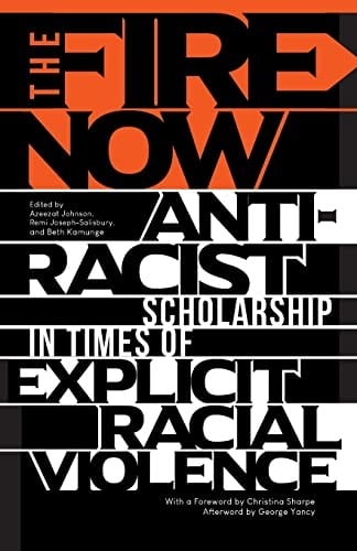 Fire Now: Anti-Racist Scholarship in Times of Explicit Racial Violence