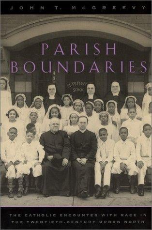 Parish Boundaries: The Catholic Encounter with Race in the Twentieth-Century Urban North (Historical Studies of Urban America)