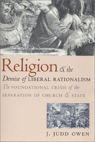 Religion and the Demise of Liberal Rationalism: The Foundational Crisis of the Separation of Church and State