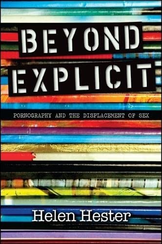 Beyond explicit: pornography and the displacement of sex