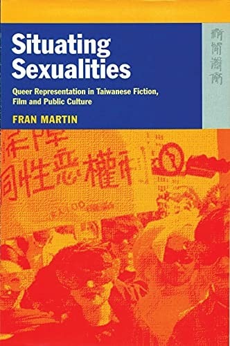 Situating sexualities: queer representation in Taiwanese fiction, film and public culture