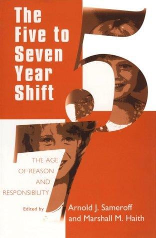 The Five to Seven Year Shift: The Age of Reason and Responsibility (The John D. and Catherine T. MacArthur Foundation Series on Mental Health and De)