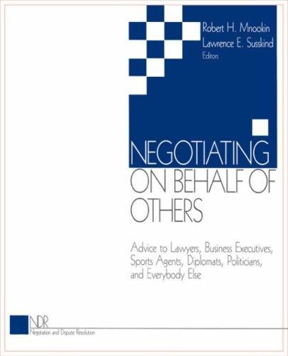 Negotiating on Behalf of Others: Advice to Lawyers, Business Executives, Sports Agents, Diplomats, Politicians, and Everybody Else (Negotiation and d