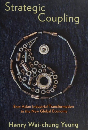 Strategic coupling: East Asian industrial transformation in the new global economy history