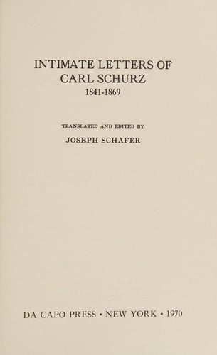 Intimate letters of Carl Schurz, 1841-1869.