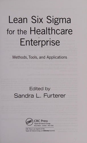 Lean Six Sigma for the healthcare enterprise: methods, tools, and applications