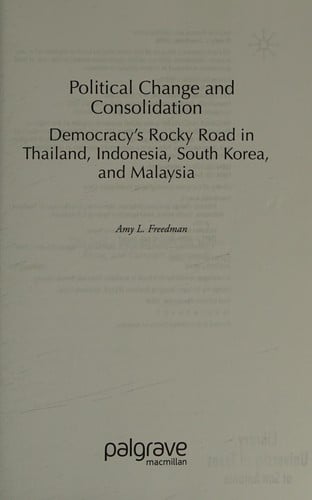 POLITICAL CHANGE AND CONSOLIDATION: DEMOCRACY'S ROCKY ROAD IN THAILAND, INDONESIA, SOUTH KOREA, AND MALAYSIA.