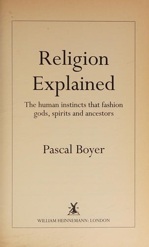 Religion explained: the human instincts that fashion gods, spirits and ancestors