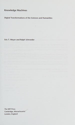 Knowledge Machines: Digital Transformations of the Sciences and Humanities