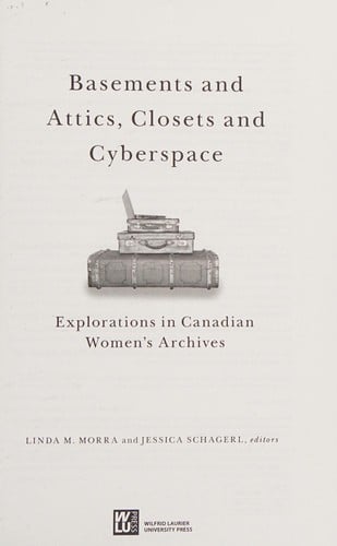 Basements and Attics, Closets and Cyberspace: Explorations in Canadian Women's Archives