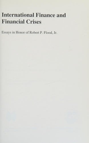 International finance and financial crises: essays in honor of Robert P. Flood, Jr.