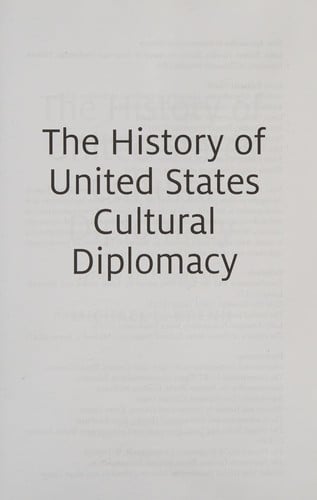 History of United States Cultural Diplomacy: 1770 to the Present Day
