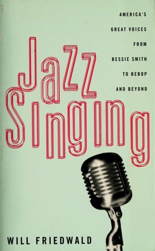 Jazz singing: America's great voices from Bessie Smith to bebop and beyond