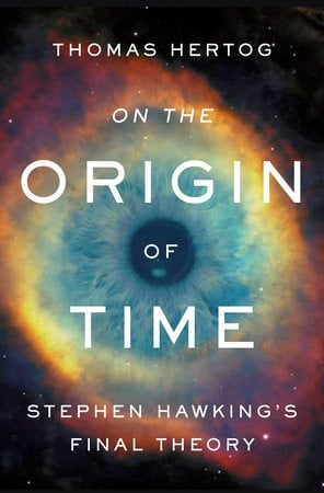 On the Origin of Time: Stephen Hawking’s final theory