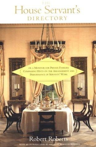 The House Servant's Directory: Or a Monitor for Private Families: Comprising Hints on the Arrangement and Performance of Servants' Work