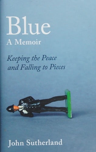 Blue: A Memoir - Keeping the Peace and Falling to Pieces