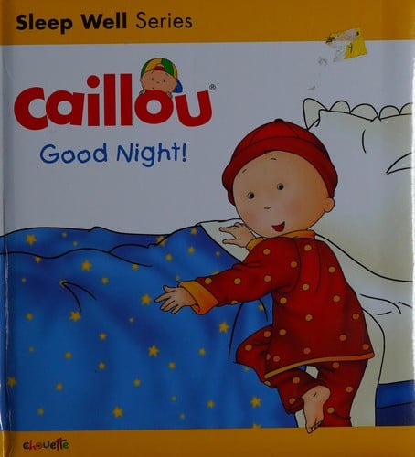 Caillou : Good Night! : Sleep Well: Nighttime