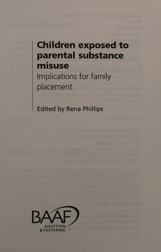 CHILDREN EXPOSED TO PARENTAL SUBSTANCE MISUSE: IMPLICATIONS FOR FAMILY PLACEMENT; ED. BY RENA PHILLIPS.