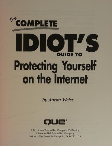 The complete idiot's guide to protecting yourself on the Internet