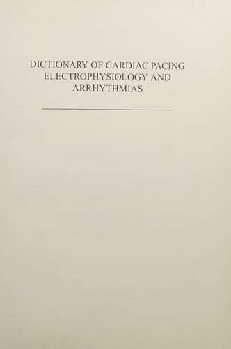 Dictionary of cardiac pacing, electrophysiology, and arrhythmias