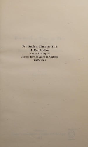 For such a time as this: L. Earl Ludlow and a history of homes for the aged in Ontario, 1837-1961