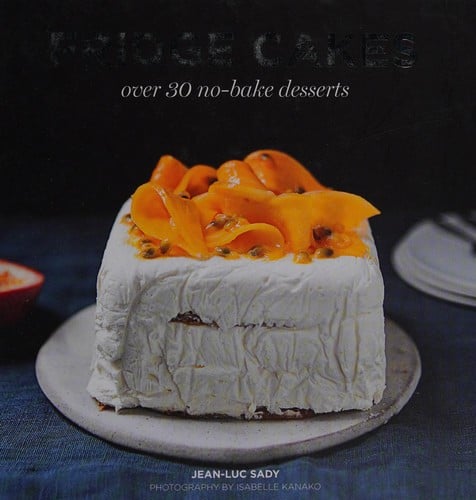 Fridge Cakes: Over 30 No-Bake Desserts