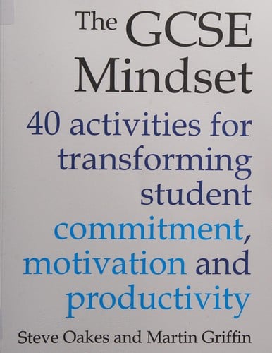 GCSE Mindset: 40 Activities for Transforming Student Commitment, Motivation and Productivity