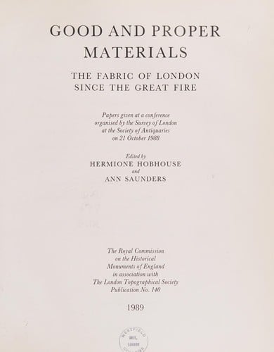 Good and proper materials: the fabric of London since the great fire : papers given at a conference organised by the Survey of London at the Society of Antiquaries on 21 October 1988