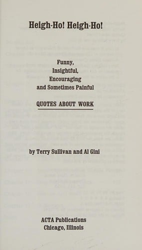 Heigh-ho! heigh-ho!: funny, insightful, encouraging, and sometimes painful quotes about work
