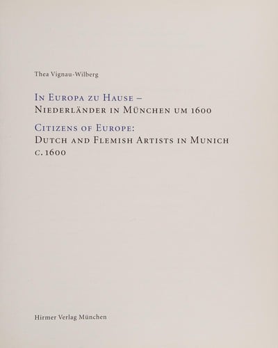 In Europa zu Hause: Niederländer in München um 1600 = Citizens of Europe : Dutch and Flemish artists in Munich c. 1600