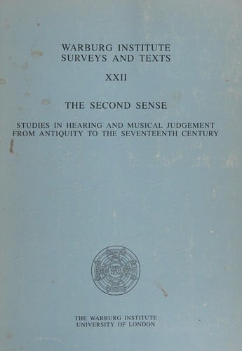 The Second Sense: Studies in Hearing and Musical Judgement from Antiquity to the Seventeenth Century (Warburg Institute Surveys and Texts)