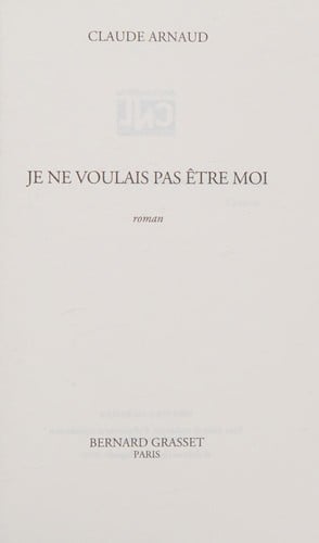 Je ne voulais pas être moi: roman