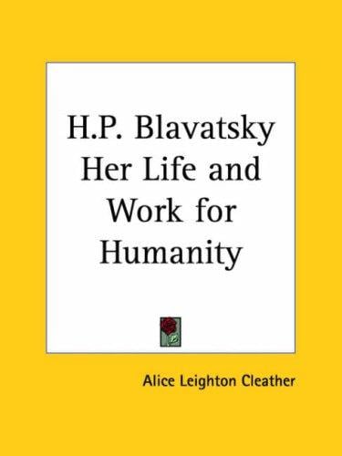 H.P. Blavatsky Her Life and Work for Humanity