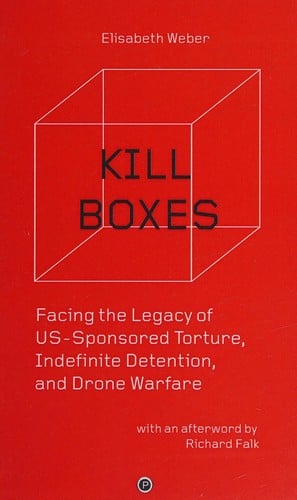 Kill Boxes: Facing the Legacy of US-Sponsored Torture, Indefinite Detention, and Drone Warfare