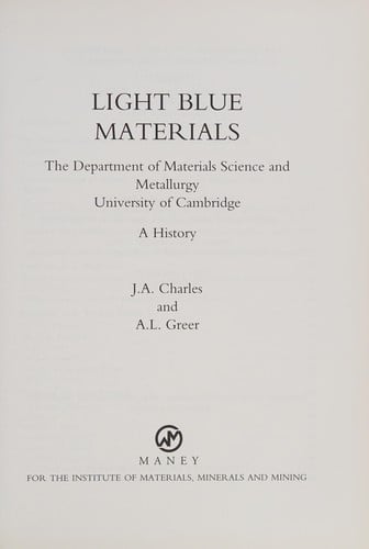 LIGHT BLUE MATERIALS: THE DEPARTMENT OF MATERIALS SCIENCE AND METALLURGY, UNIVERSITY OF CAMBRIDGE: A HISTORY.