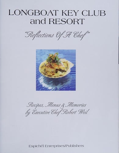 Longboat Key Club and Resort reflections of a chef: recipes, menus & memories