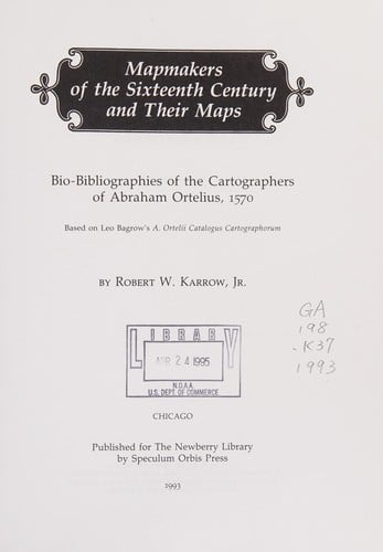 Mapmakers of the sixteenth century and their maps: bio-bibliographies of the cartographers of Abraham Ortelius, 1570 : based on Leo Bagrow's A. Ortelii Catalogus cartographorum